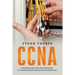 CCNA: Advanced Methods and Strategies To Learn Routing And Switching Essentials