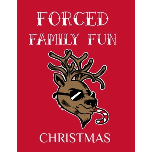 Forced Family Fun Christmas: Merry Christmas Journal And Sketchbook To Write In Funny Holiday Jokes, Quotes, Memories & Stories With Blank Lines, Rule
