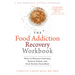 The Food Addiction Recovery Workbook: How to Manage Cravings, Reduce Stress, and Stop Hating Your Body