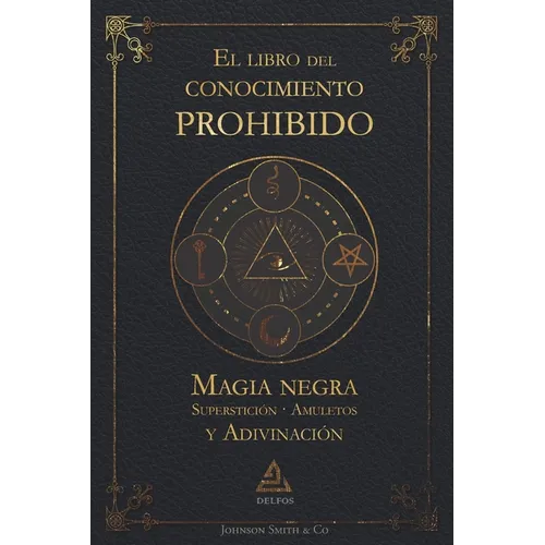 El libro del conocimiento prohibido: Magia negra, superstición, amuletos y adivinación