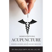 Demystifying Acupuncture: Modern Answers About Ancient Medicine