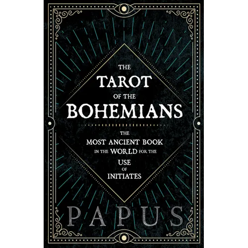 The Tarot of the Bohemians - The Most Ancient Book in the World for the Use of Initiates