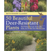 50 Beautiful Deer-Resistant Plants: The Prettiest Annuals, Perennials, Bulbs, and Shrubs That Deer Don't Eat