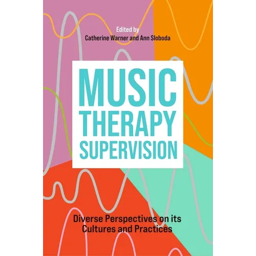 Music Therapy Supervision: Diverse Perspectives on Its Cultures and Practices