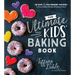 The Ultimate Kids' Baking Book: 60 Easy and Fun Dessert Recipes for Every Holiday, Birthday, Milestone and More