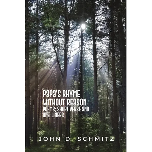 Papa's Rhyme Without Reason: Poems; Short Verse and One-Liners