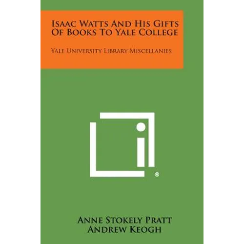 Isaac Watts and His Gifts of Books to Yale College: Yale University Library Miscellanies