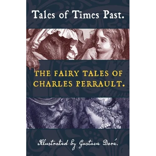 Tales of Times Past: The Fairy Tales of Charles Perrault (Illustrated by Gustave Doré)