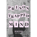 prison trapped mind: poetry