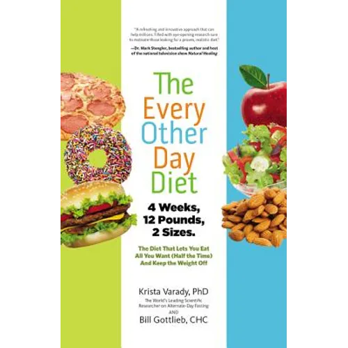 The Every-Other-Day Diet: The Diet That Lets You Eat All You Want (Half the Time) and Keep the Weight Off