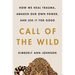 Call of the Wild: How We Heal Trauma, Awaken Our Own Power, and Use It for Good