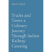 Tracks and Tastes a Culinary Journey Through Indian Railway Catering