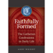 Faithfully Formed: The Lutheran Confessions in Daily Life
