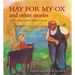 Hay for My Ox and Other Stories: A First Reading Book for Waldorf Schools