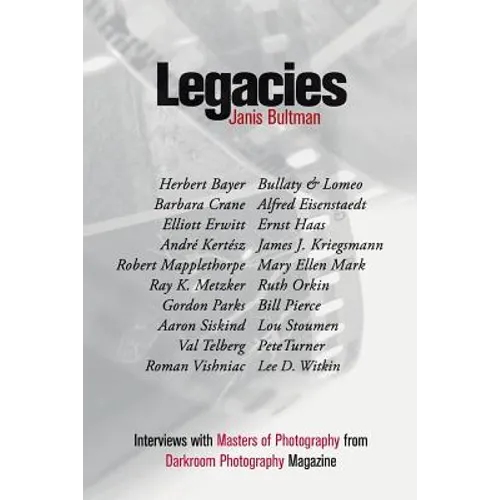 Legacies: Interviews with Masters of Photography from Darkroom Photography Magazine