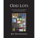 Odd Lots: Essays, Ideas, Parody and Memoir from a Contrarian Optimist