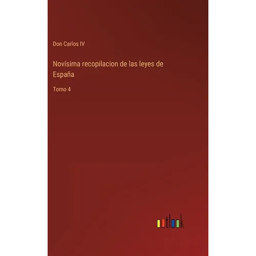 Novísima recopilacion de las leyes de España: Tomo 4