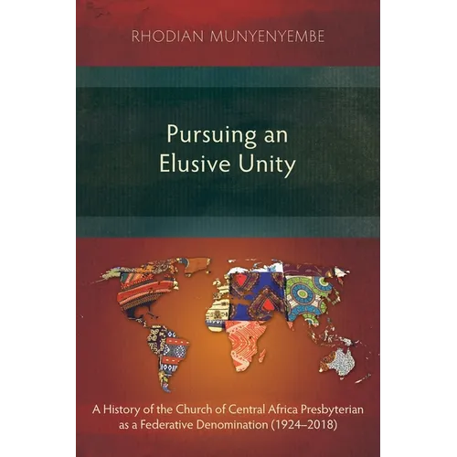 Pursuing an Elusive Unity: A History of the Church of Central Africa Presbyterian as a Federative Denomination (1924-2018)