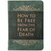 How to Be Free from the Fear of Death