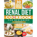 Renal Diet Cookbook for Beginners: 1900 Days of Easy and Nutrient-Conscious Recipes for Healthy Kidneys. Explore Tasty, Low-Sodium, Low-Potassium, Low