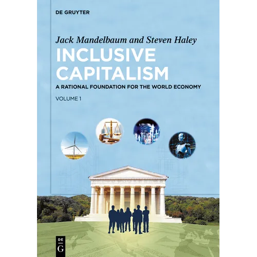 Inclusive Capitalism: A Rational Foundation for the World Economy, Volume 1