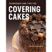 Techniques and Tips for Covering Cakes