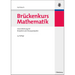 Brückenkurs Mathematik: Eine Einführung Mit Beispielen Und Übungsaufgaben