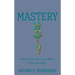 Mastery: How Learning Transforms Our Brains, Minds, and Bodies