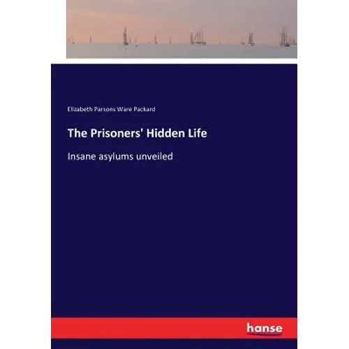 The Prisoners' Hidden Life: Insane asylums unveiled