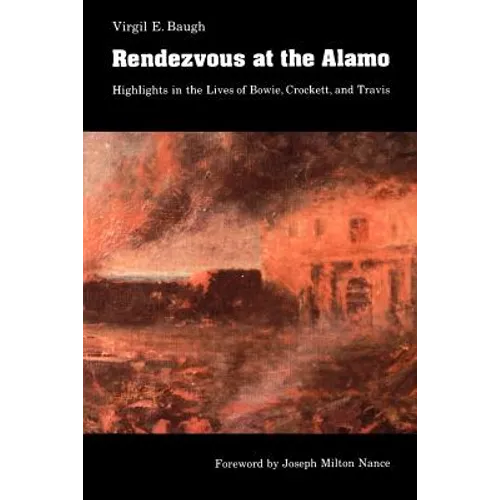 Rendezvous at the Alamo: Highlights in the Lives of Bowie, Crockett, and Travis