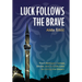 Luck Follows the Brave: From Refugee Camps, Abuse, and Suicide Loss to Living the Dream
