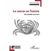 Le cancer en Tunisie: Une maladie sans nom