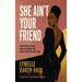 She Ain't Your Friend