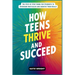 How Teens Thrive and Succeed: The Step by Step Guide for Students to Overcome Obstacles and Achieve Their Goals