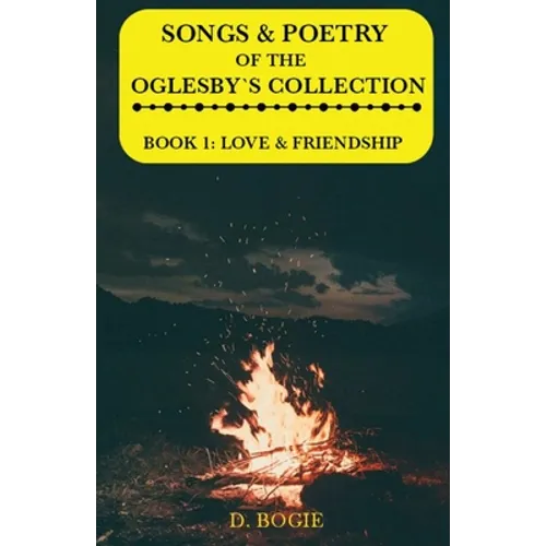 Songs & poetry of the Oglesby's Collection: Book 1: Love & Friendship