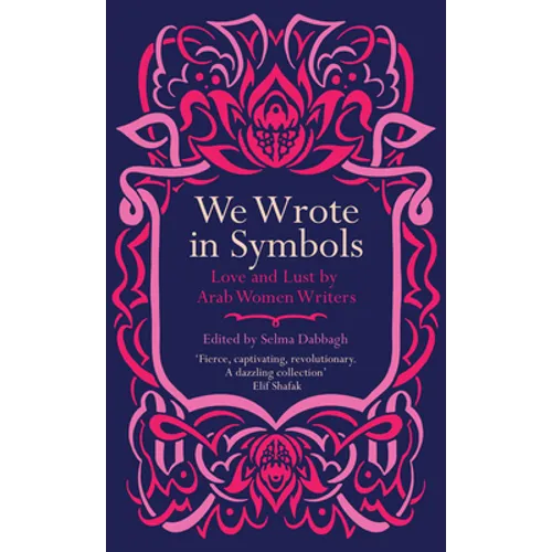 We Wrote in Symbols: Love and Lust by Arab Women Writers