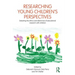 Researching Young Children's Perspectives: Debating the Ethics and Dilemmas of Educational Research with Children