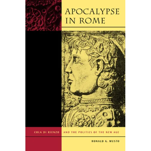 Apocalypse in Rome: Cola Di Rienzo and the Politics of the New Age