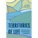 Territories of Life: Equivocations, Entanglements, and Endurances
