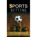 Sports Betting: Sports Betting Plus How to Create a Winning Strategy (A Beginner's Guide to Betting on Sports)