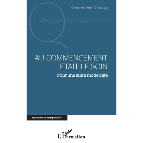 Au commencement était le soin: Pour une autre modernité