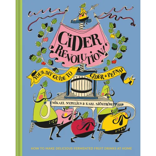 Cider Revolution!: Your DIY Guide to Cider & Pet-Nat