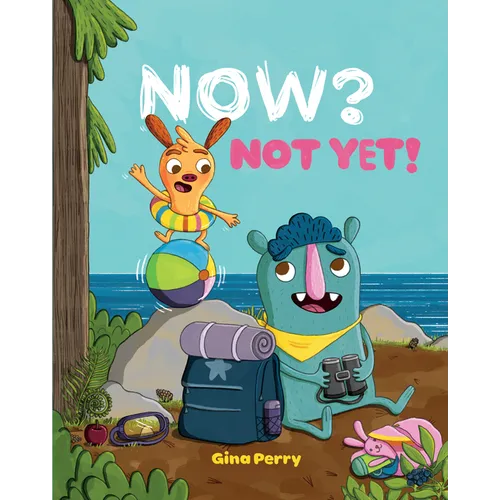 Now? Not Yet!