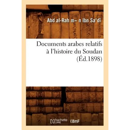 Documents Arabes Relatifs À l'Histoire Du Soudan (Éd.1898)