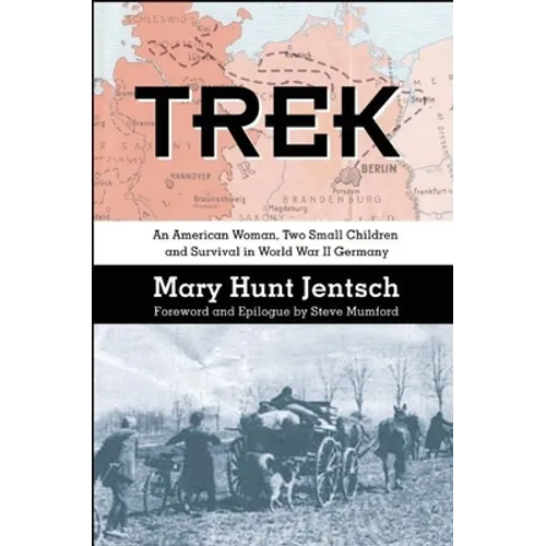 Trek: An American Woman, Two Small Children and Survival in World War II Germany
