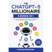 The ChatGPT-5 Millionaire: The Complete 5 in 1 Collection - Master AI to Build Passive Income, Automate Your Business, and Achieve Financial Freedom U