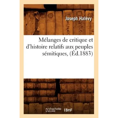 Mélanges de Critique Et d'Histoire Relatifs Aux Peuples Sémitiques, (Éd.1883)
