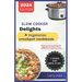 Slow Cooker Delights-A Vegetarian Crockpot Cookbook: Delicious and Easy Recipes for Beginners to Master the Art of Effortless Vegetarian Meals