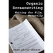 Organic Screenwriting: Writing for Film, Naturally