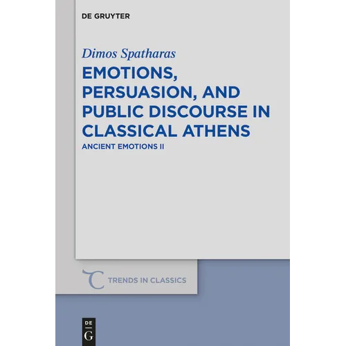 Emotions, Persuasion, and Public Discourse in Classical Athens: Ancient Emotions II